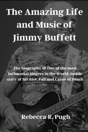 The Amazing Life and Music of JimmyBuffett