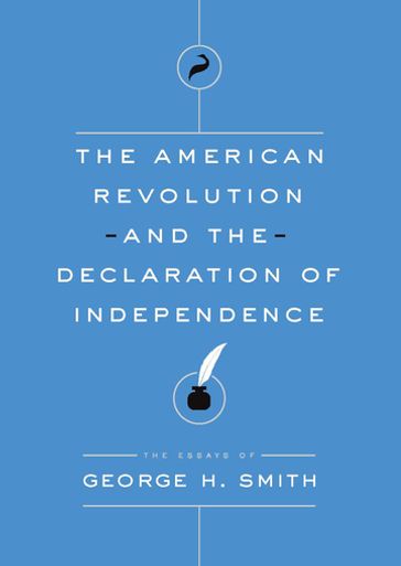 The American Revolution and the Declaration of Independence - George H. Smith