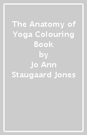 The Anatomy of Yoga Colouring Book