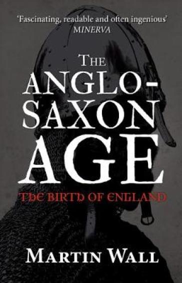 The Anglo-Saxon Age - Martin Wall