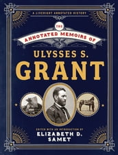 The Annotated Memoirs of Ulysses S. Grant (The Annotated Books)