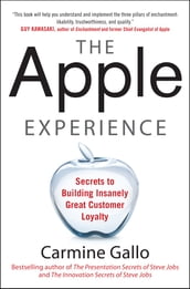 The Apple Experience: Secrets to Building Insanely Great Customer Loyalty (ENHANCED EBOOK)