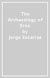 The Archaeology of Eros