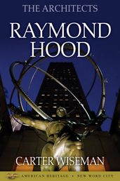 The Architects: Raymond Hood