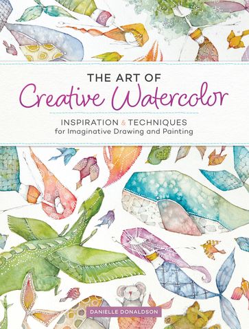 The Art of Creative Watercolor - Danielle Donaldson