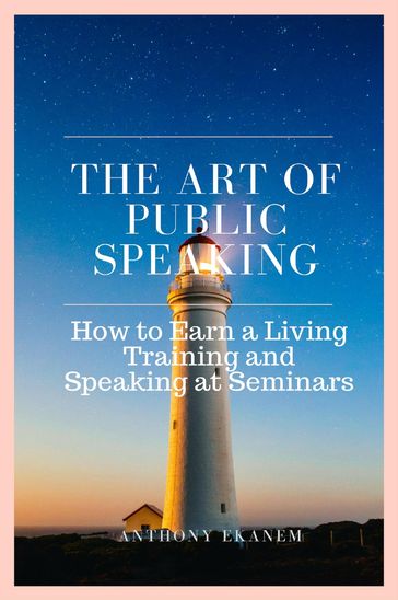 The Art of Public Speaking - Anthony Ekanem