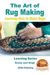 The Art of Rug Making: Learning How to Make Rugs