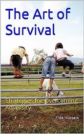 The Art of Survival: Strategies for Overcoming Adversity by Fida Hussain (Author)