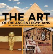 The Art of The Ancient Egyptians - Art History Book   Children s Art Books