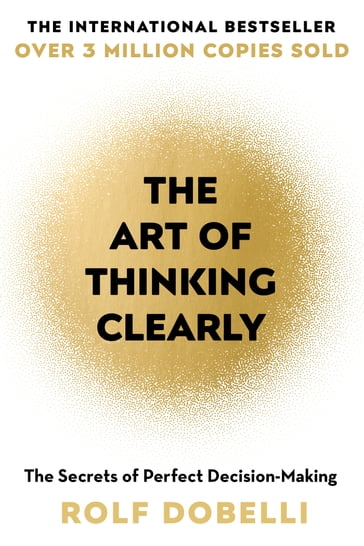 The Art of Thinking Clearly - Rolf Dobelli