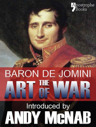 The Art of War - an Andy McNab War Classic: The beautifully reproduced fully illustrated 1910 edition, with bonus material - Andy McNab - Baron Antoine Henri De Jomini