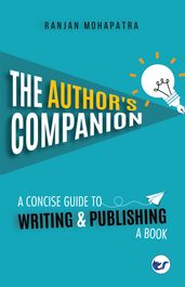 The Author s Companion: A Concise Guide To Writing And Publishing A Book