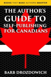 The Author s Guide to Self-Publishing for Canadians
