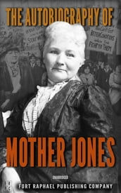 The Autobiography of Mother Jones - Unabridged