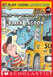 The Back-to-School Fright from the Black Lagoon (Black Lagoon Adventures #13)