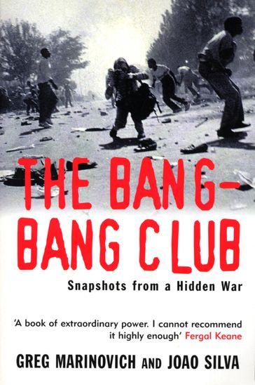 The Bang-Bang Club - Greg Marinovich - Joao Silva