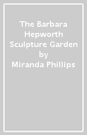 The Barbara Hepworth Sculpture Garden