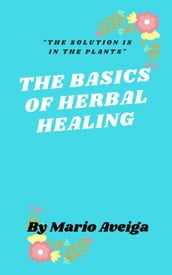 The Basics of Herbs Healing & 