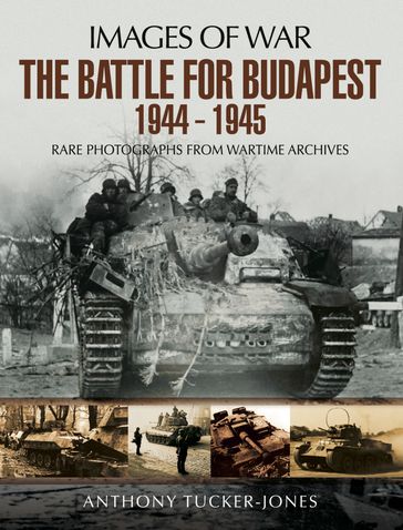The Battle for Budapest 1944 - 1945 - Anthony Tucker-Jones