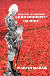 The Battle of Paardeberg: Lord Roberts  Gambit
