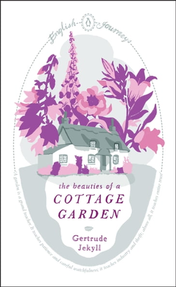 The Beauties of a Cottage Garden - Gertrude Jekyll