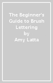 The Beginner s Guide to Brush Lettering
