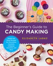 The Beginner s Guide to Candy Making