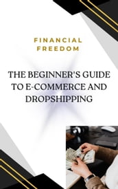 The Beginner s Guide to E-Commerce and Dropshipping