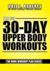 The Best 30-Day Upper Body Workouts (The Home Workout Plan Bundle)