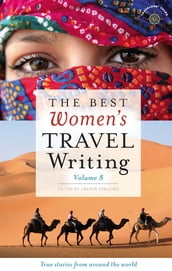 The Best Women s Travel Writing, Volume 8