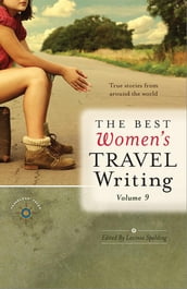 The Best Women s Travel Writing, Volume 9
