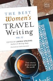 The Best Women s Travel Writing, Volume 12