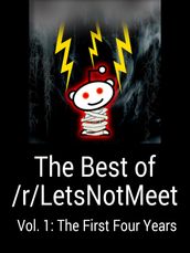 The Best of /r/LetsNotMeet: Vol. 1: The First Four Years