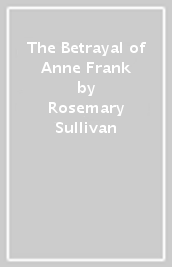 The Betrayal of Anne Frank