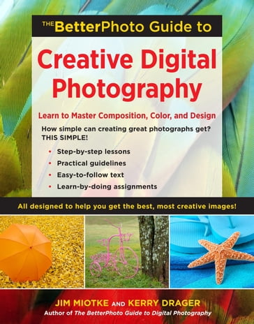 The BetterPhoto Guide to Creative Digital Photography - Jim Miotke - Kerry Drager