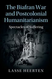 The Biafran War and Postcolonial Humanitarianism