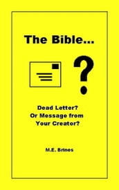 The Bible: Dead Letter or Message from Your Creator?