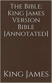 The Bible: King James Version Bible (Annotated)