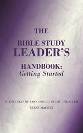 The Bible Study Leader s Handbook