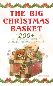 The Big Christmas Basket: 200+ Christmas Novels, Stories, Poems & Carols (Illustrated)