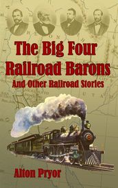 The Big Four Railroad Barons and Other Railroad Stories