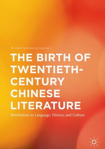 The Birth of Twentieth-Century Chinese Literature - Yu Gao