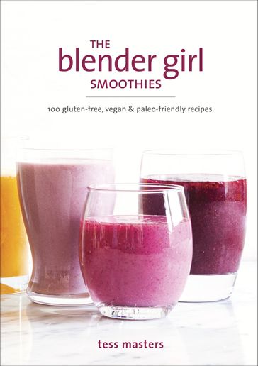 The Blender Girl Smoothies - Tess Masters