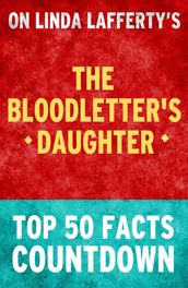 The Bloodletter s Daughter: Top 50 Facts Countdown