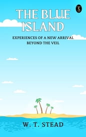 The Blue Island: Experiences of A New Arrival Beyond The Veil