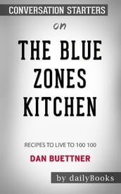 The Blue Zones Kitchen: 100 Recipes to Live to 100byDan Buettner: Conversation Starters