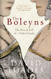 The Boleyns: The Rise and Fall of a Tudor Family