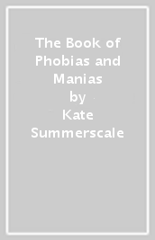 The Book of Phobias and Manias