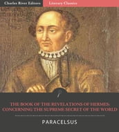 The Book of the Revelations of Hermes: Concerning the Supreme Secret of the World