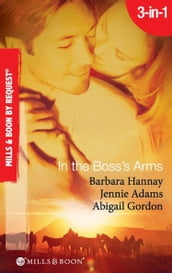 In The Boss s Arms: Having the Boss s Babies / Her Millionaire Boss / Her Surgeon Boss (Mills & Boon By Request)